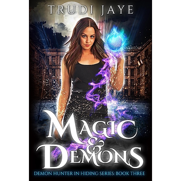 Magic & Demons (Demon Hunter in Hiding, #3) / Demon Hunter in Hiding, Trudi Jaye