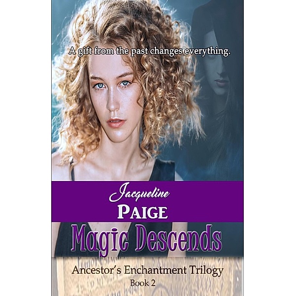Magic Descends (Ancestor's Enchantment Trilogy, #2) / Ancestor's Enchantment Trilogy, Jacqueline Paige