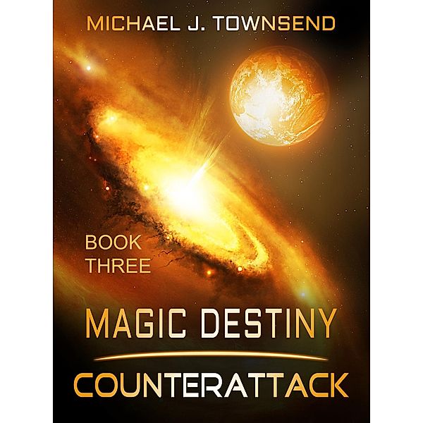 Magic Destiny, Book Three: Counterattack / Michael Townsend, Michael Townsend