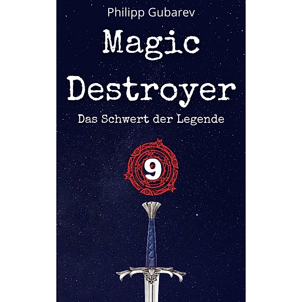 Magic Destroyer - Das Schwert der Legende / Magic Destroyer Bd.9, Philipp Gubarev