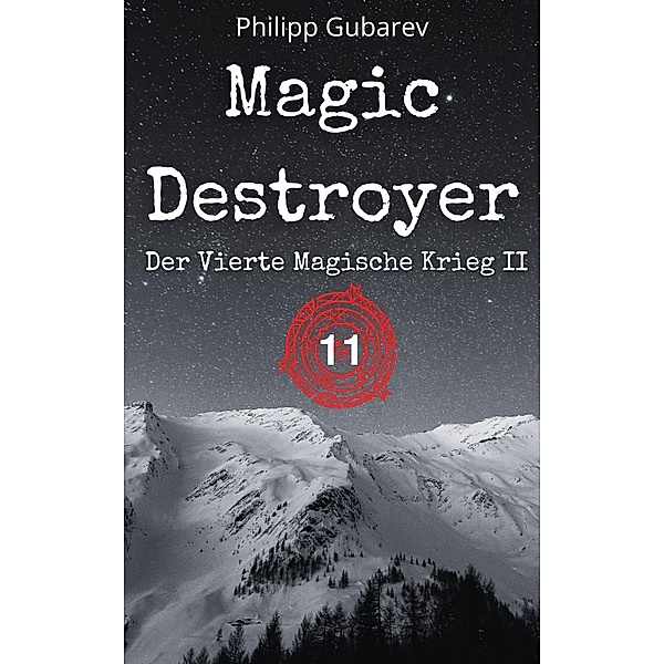 Magic Destroyer - Der Vierte Magische Krieg II / Magic Destroyer Bd.11, Philipp Gubarev