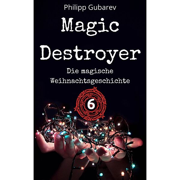 Magic Destroyer - Die magische Weihnachtsgeschichte / Magic Destroyer Bd.6, Philipp Gubarev