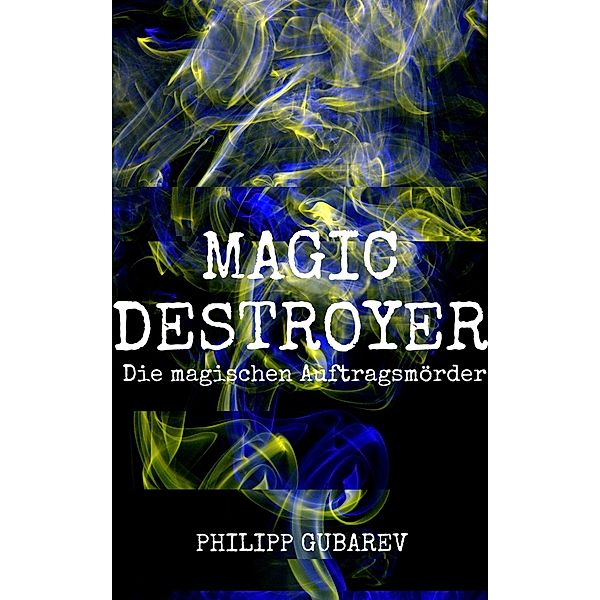 Magic Destroyer - Die magischen Auftragsmörder, Philipp Gubarev