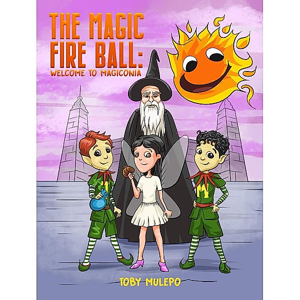 Magic Fire Ball / Austin Macauley Publishers Ltd, Toby Mulepo