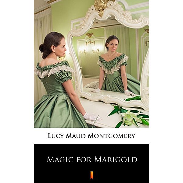 Magic for Marigold, Lucy Maud Montgomery