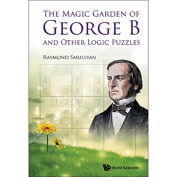 Magic Garden Of George B And Other Logic Puzzles, The, Raymond M Smullyan
