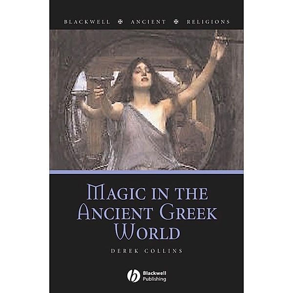 Magic in the Ancient Greek World / Blackwell Ancient Religions, Derek Collins