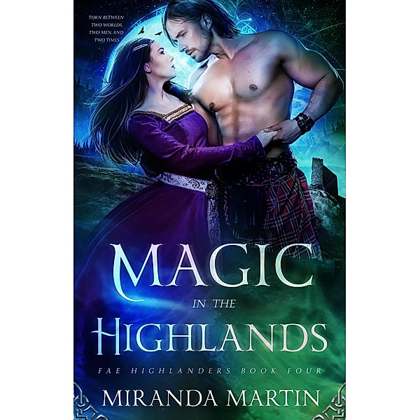 Magic in the Highlands: A Paranormal Historical Romance (Fae Highlanders, #4) / Fae Highlanders, Miranda Martin
