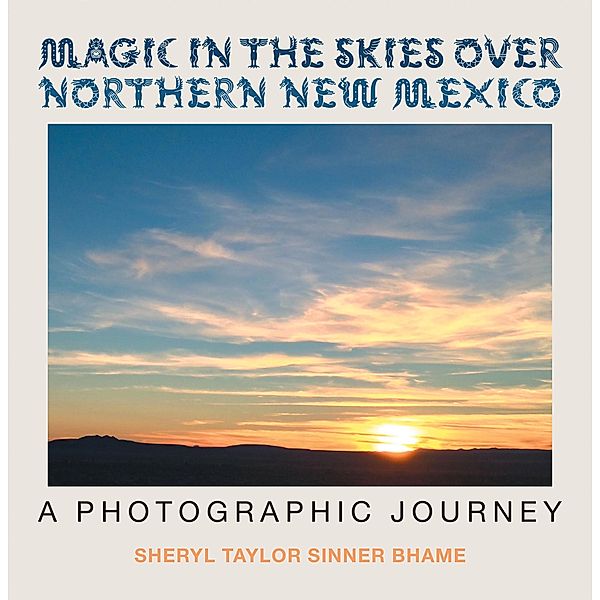 Magic in the Skies over Northern New Mexico, Sheryl Taylor Sinner Bhame
