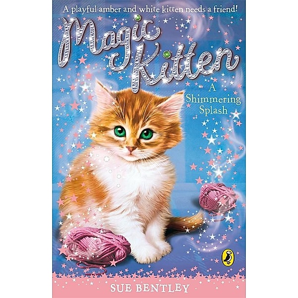 Magic Kitten: A Shimmering Splash / Magic Kitten Bd.12, Sue Bentley