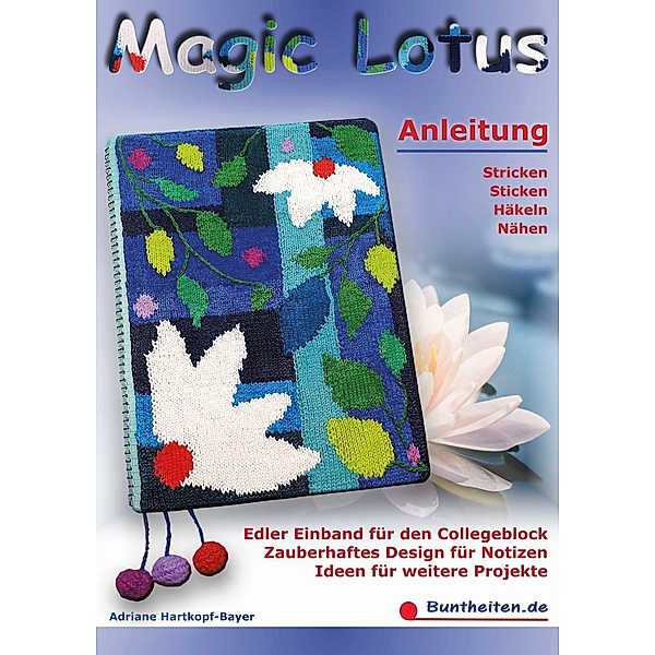 Magic Lotus - Anleitung Stricken Sticken Häkeln Nähen / Eigenverlag Adriane Hartkopf-Bayer, Adriane Hartkopf-Bayer