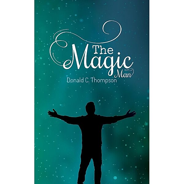 Magic Man / Austin Macauley Publishers, Donald C. Thompson
