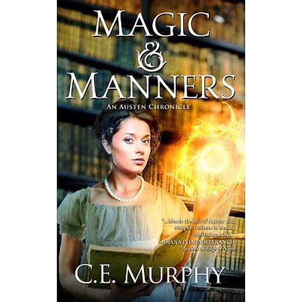 Magic & Manners (The Austen Chronicles, #1), C. E. Murphy