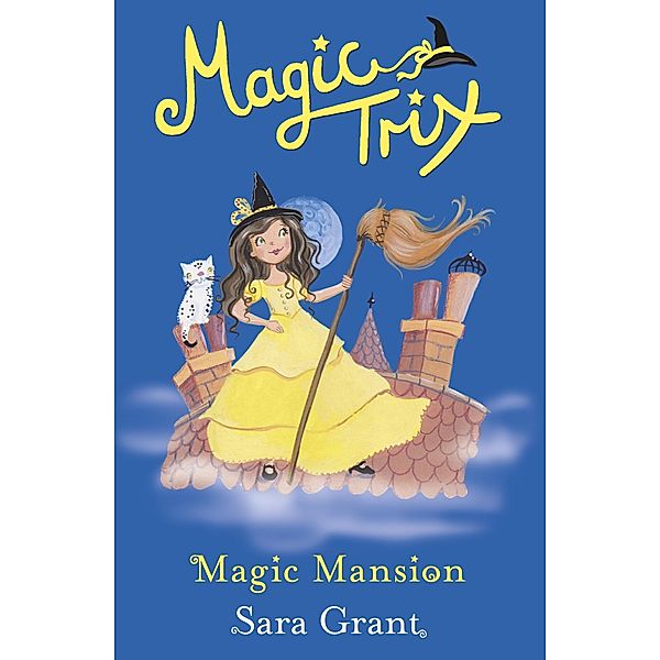 Magic Mansion / Magic Trix Bd.6, Sara Grant