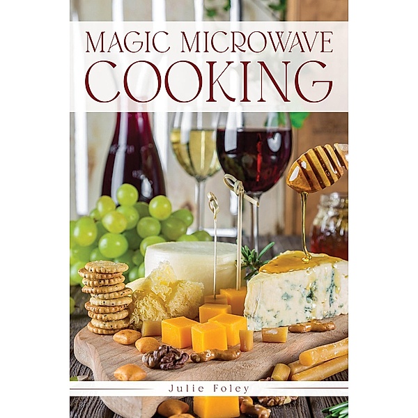 Magic Microwave Cooking, Julie Foley