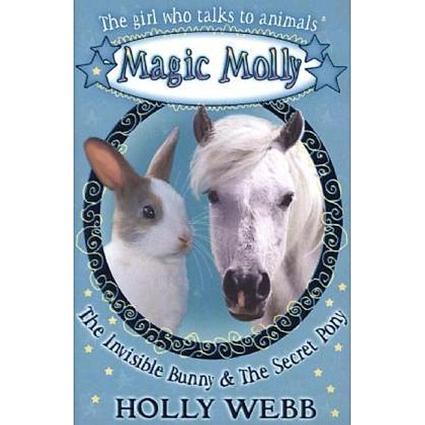 Magic Molly - The Invisible Bunny & The Secret Pony, Holly Webb