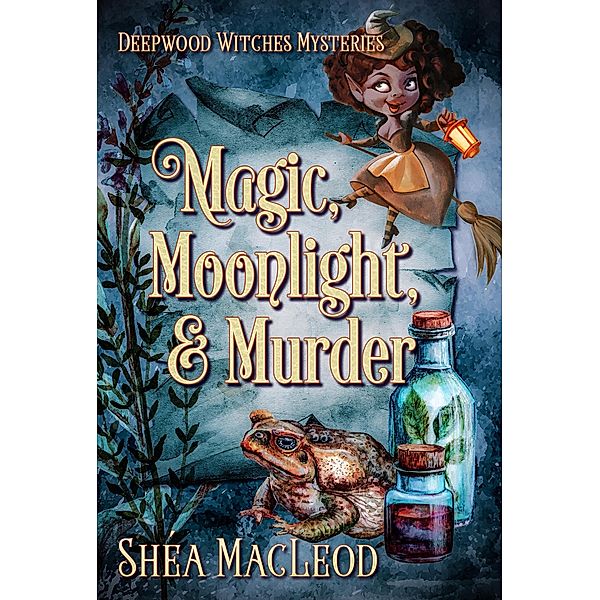 Magic, Moonlight, and Murder (Deepwood Witches Mysteries, #3) / Deepwood Witches Mysteries, Shéa MacLeod