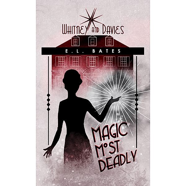 Magic Most Deadly (Whitney and Davies, #1) / Whitney and Davies, E. L. Bates