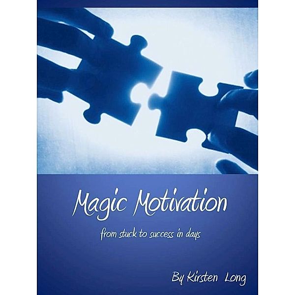 Magic Motivation - From Stuck to Success In Days, Kirsten OSB Long