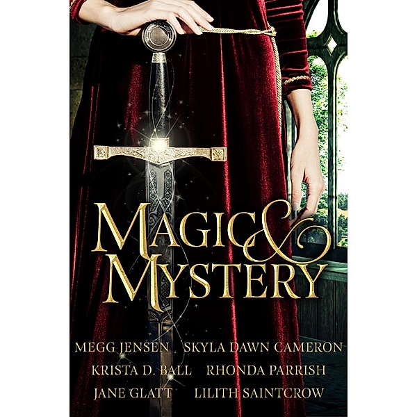 Magic & Mystery, Krista D. Ball, Megg Jensen, Jane Glatt, Rhonda Parrish, Skyla Dawn Cameron, Lilith Saintcrow
