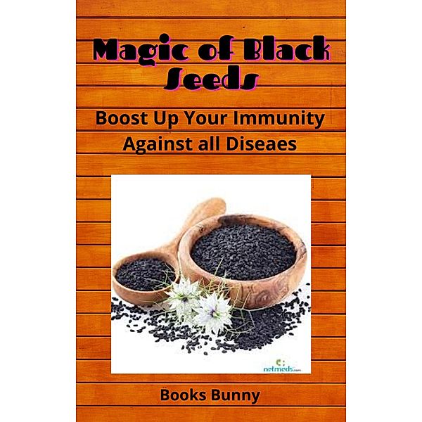 Magic of Black Seeds (Useful kitchen Items for your health, #1) / Useful kitchen Items for your health, Soby K