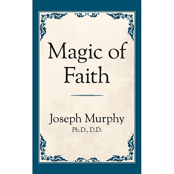 Magic of Faith, Joseph Murphy