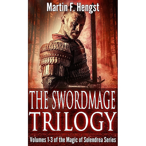 Magic of Solendrea: The Last Swordmage Trilogy : Volumes 1-3 of the Magic of Solendrea series, Martin Hengst