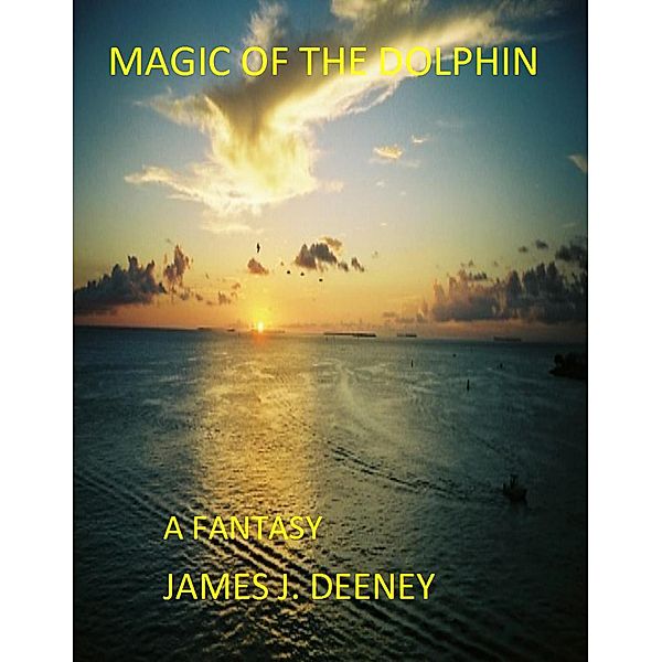 Magic of the Dolphin, James J. Deeney