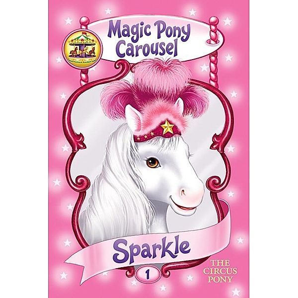 Magic Pony Carousel #1: Sparkle the Circus Pony / Magic Pony Carousel Bd.1, Poppy Shire