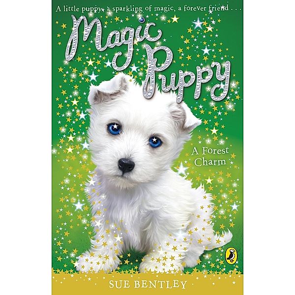 Magic Puppy: A Forest Charm / Magic Puppy Bd.6, Sue Bentley
