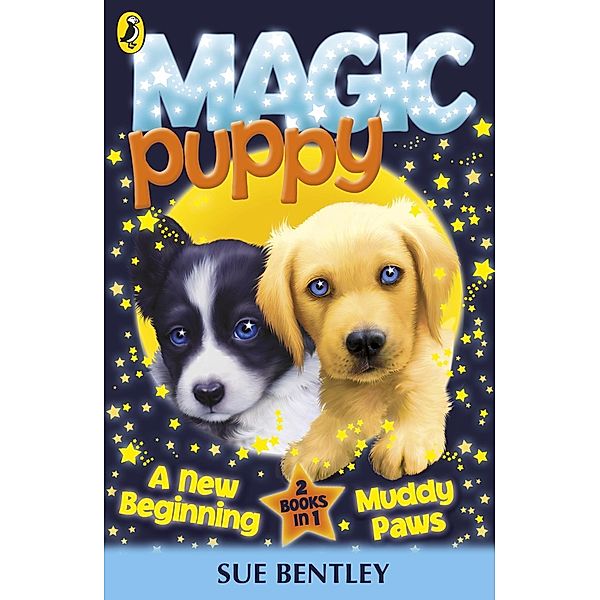 Magic Puppy: A New Beginning and Muddy Paws / Magic Puppy, Sue Bentley