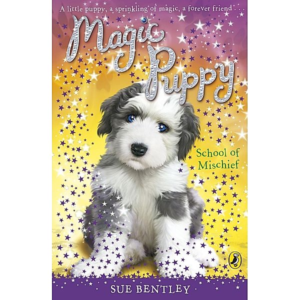 Magic Puppy: School of Mischief / Magic Puppy Bd.8, Sue Bentley