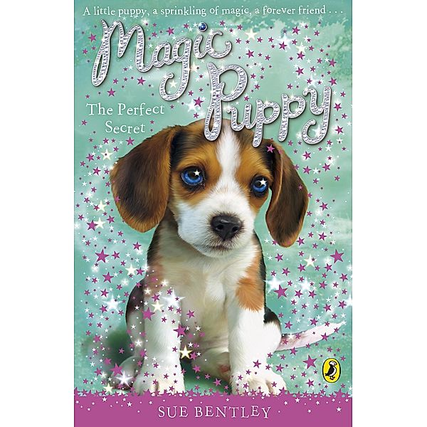 Magic Puppy: The Perfect Secret / Magic Puppy Bd.14, Sue Bentley