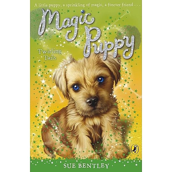 Magic Puppy: Twirling Tails / Magic Puppy Bd.7, Sue Bentley