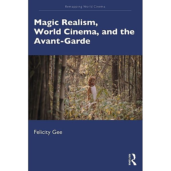 Magic Realism, World Cinema, and the Avant-Garde, Felicity Gee