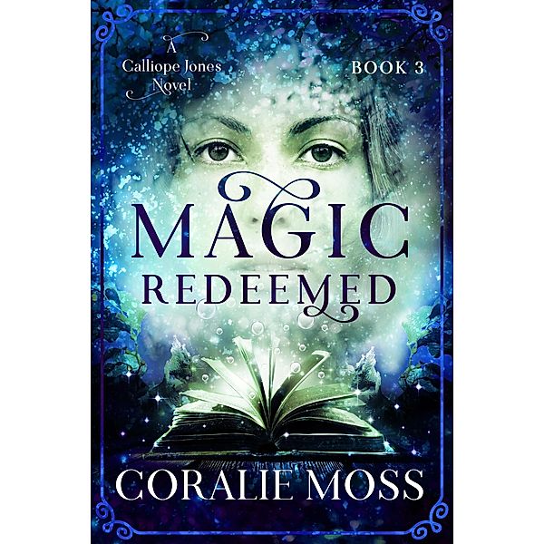 Magic Redeemed (A Calliope Jones novel, #3) / A Calliope Jones novel, Coralie Moss