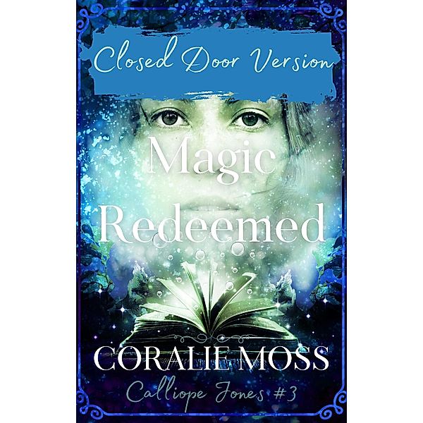Magic Redeemed - Closed Door Version (Calliope Jones Series Book 3), Coralie Moss