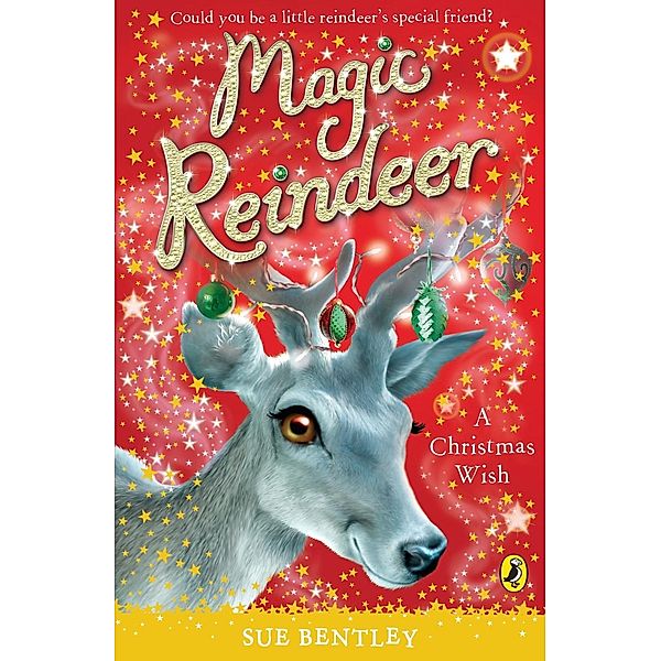 Magic Reindeer: A Christmas Wish / Magic Reindeer, Sue Bentley