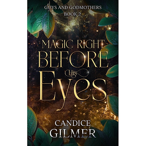 Magic Right Before His Eyes (Guys and Godmothers, #2) / Guys and Godmothers, Candice Gilmer