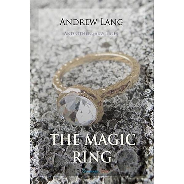 Magic Ring and Other Fairy Tales, Andrew Lang