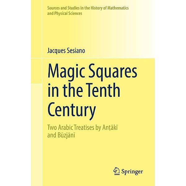 Magic Squares in the Tenth Century / Sources and Studies in the History of Mathematics and Physical Sciences, Jacques Sesiano