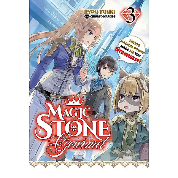 Magic Stone Gourmet: Eating Magical Power Made Me the Strongest Volume 3 (Light Novel) / Magic Stone Gourmet: Eating Magical Power Made Me The Strongest (Light Novel) Bd.3, Ryou Yuuki