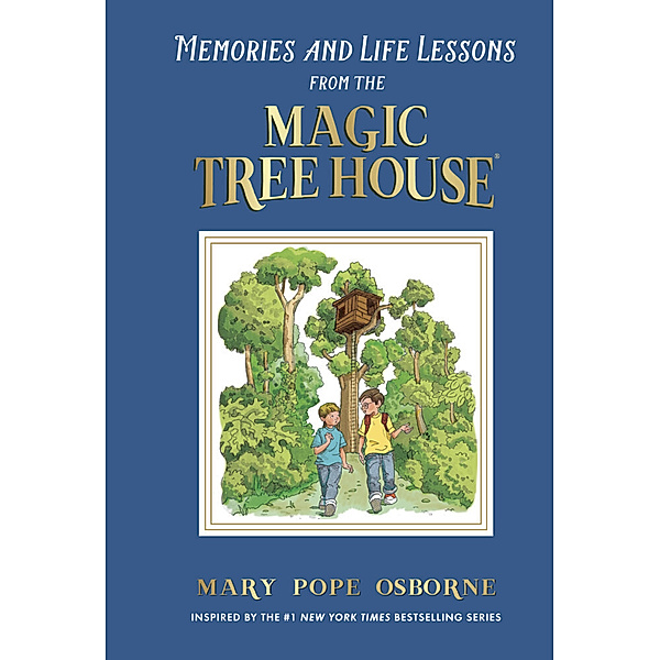 Magic Tree House / Memories and Life Lessons from the Magic Tree House, Mary Pope Osborne