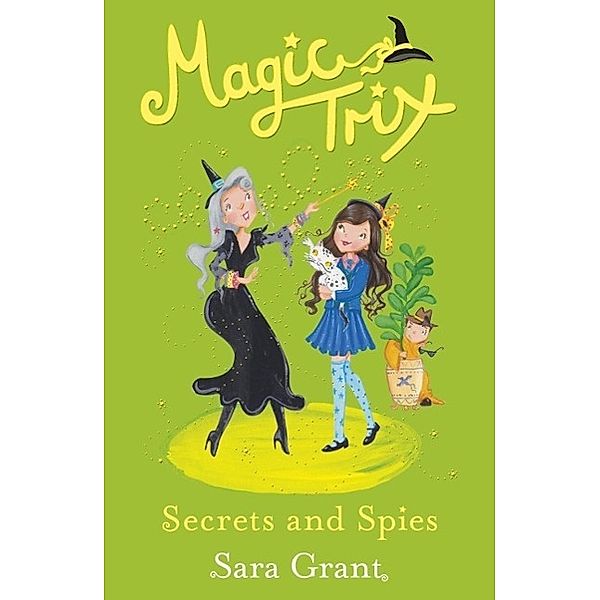 Magic Trix: Secrets and Spies, Sara Grant