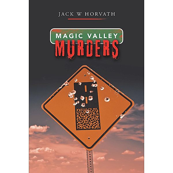 Magic Valley Murders, Jack W Horvath