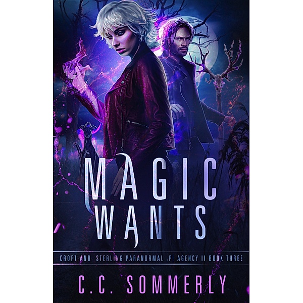 Magic Wants (Croft and Sterling Paranormal PI Agency, #3) / Croft and Sterling Paranormal PI Agency, C. C. Sommerly