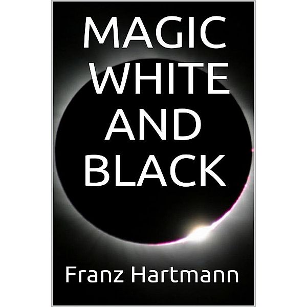 Magic: White and Black, Franz Hartmann