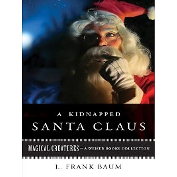 Magical Creatures: A Kidnapped Santa Claus, L. Frank Baum