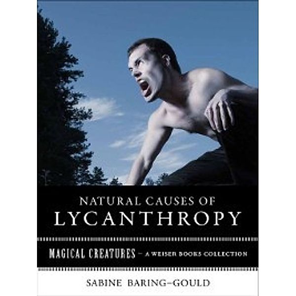 Magical Creatures: Natural Causes of Lycanthropy, Sabine Baring-Gould, Varla Ventura