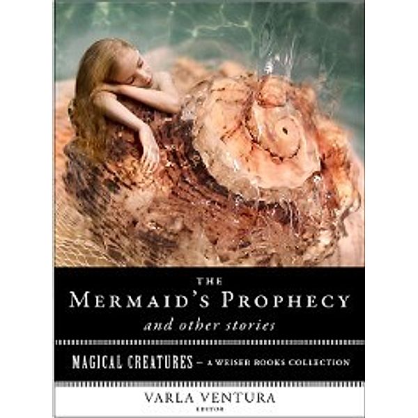 Magical Creatures: The Mermaid's Prophecy and Other Stories, T. Crofton Croker